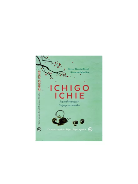 Ichigo Ichie – die japanische Kunst, im Augenblick zu leben – Mozaik knjiga